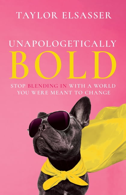 Unapologetically Bold: Stop Blending in with a World You Were Meant to Change, (Paperback)