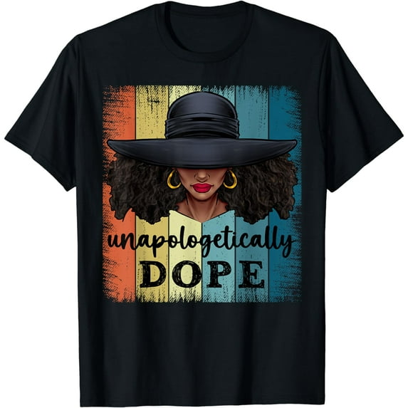 Unapologetically Dope Black History African American Ladies T-Shirt