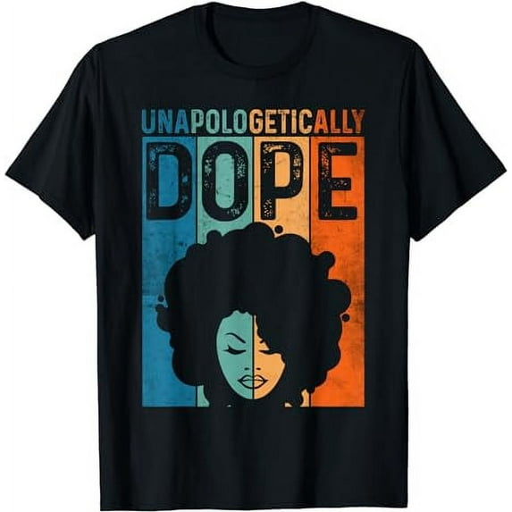 Unapologetically Dope Black Pride Afro Black History Melanin T-Shirt