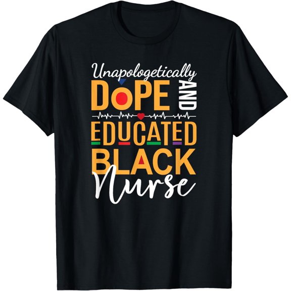 Unapologetically Dope and Educated Black Nurse T-Shirt