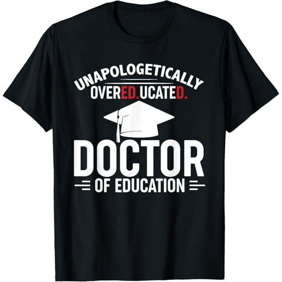 Unapologetically Overeducated Doctor Of Education Black EdD T-Shirt100%cotton