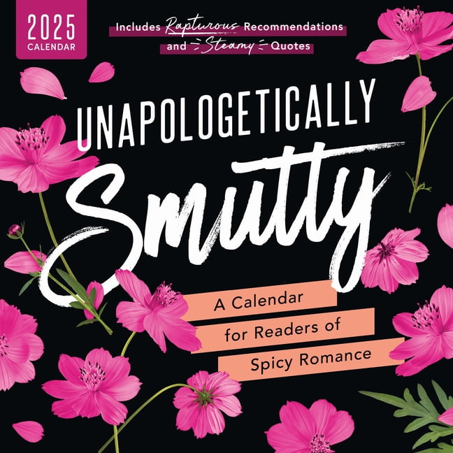 Unapologetically Smutty Wall Calendar A 2025 Calendar for Readers of