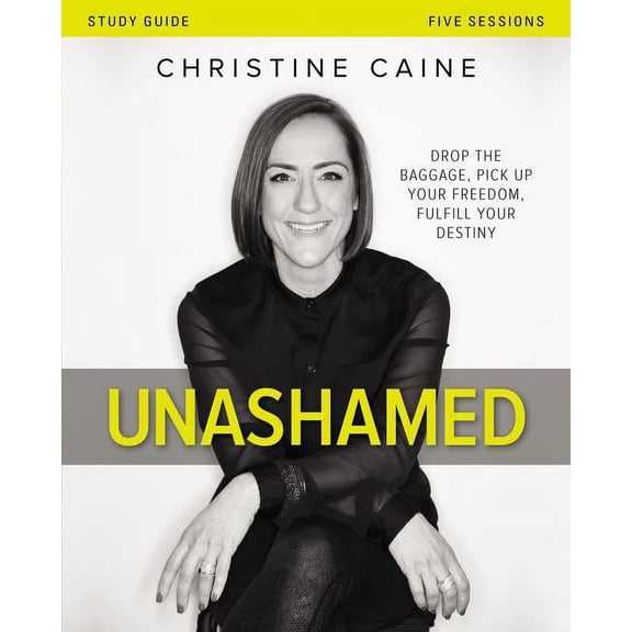 Unashamed Bible Study Guide: Drop the Baggage, Pick Up Your Freedom, Fulfill Your Destiny, (Paperback)