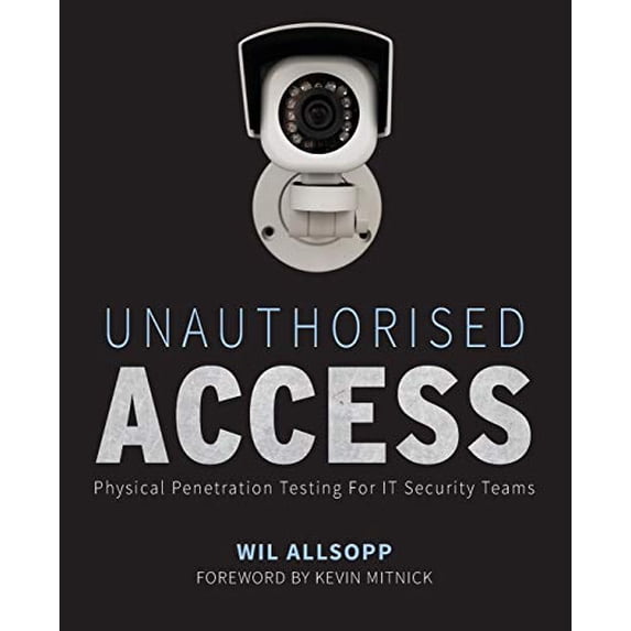 Pre-Owned Unauthorised Access: Physical Penetration Testing for It Security Teams (Paperback) 0470747617 9780470747612