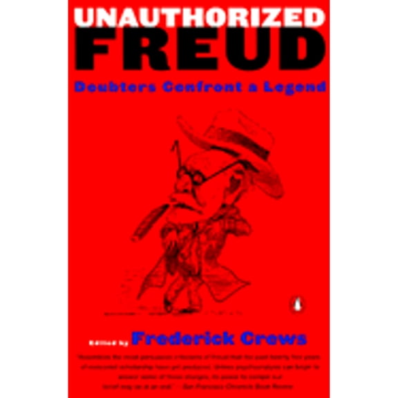 Pre-Owned Unauthorized Freud: Doubters Confront a Legend (Paperback) 0140280170 9780140280173