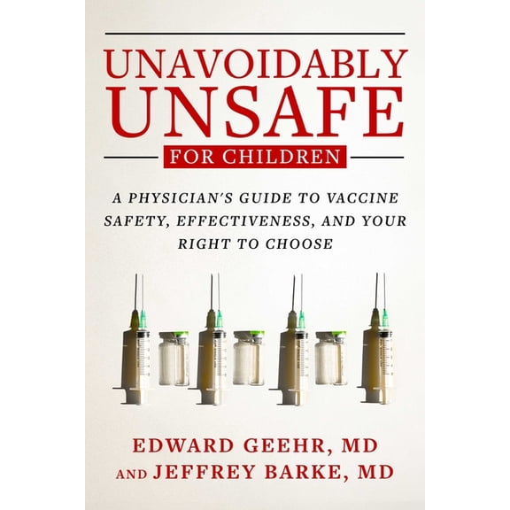 Unavoidably Unsafe for Children: A Physician's Guide to Vaccine Safety, Effectiveness, and Your Right to Choose, (Paperback)
