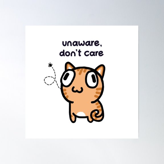 Unaware, Don'T Care Cat Poster Wall Art, Modern Wall Decor, 16x16 UNFRAMED