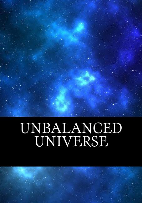 Unbalanced Universe Paperback 1548200883 9781548200886 C. J. Sandovall