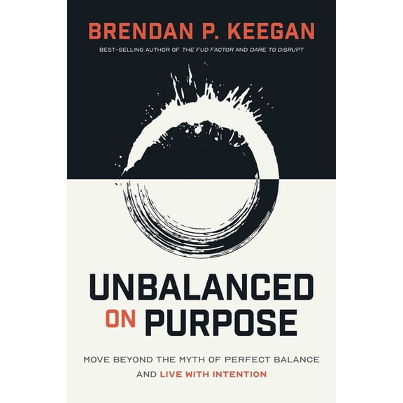 Unbalanced on Purpose: Move Beyond the Myth of Perfect Balance and Live with Intention, (Hardcover)