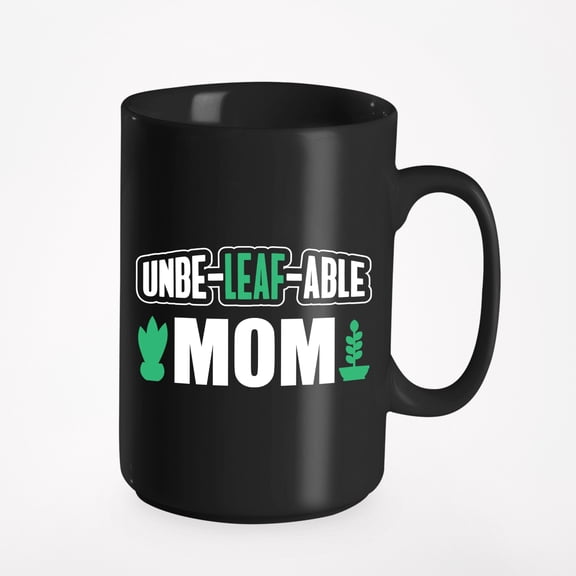 Unbe-leaf-able Mom. Witty, Mumsy, Grandmother, Aunts, Mama, Step, Black 15oz Ceramic Mug