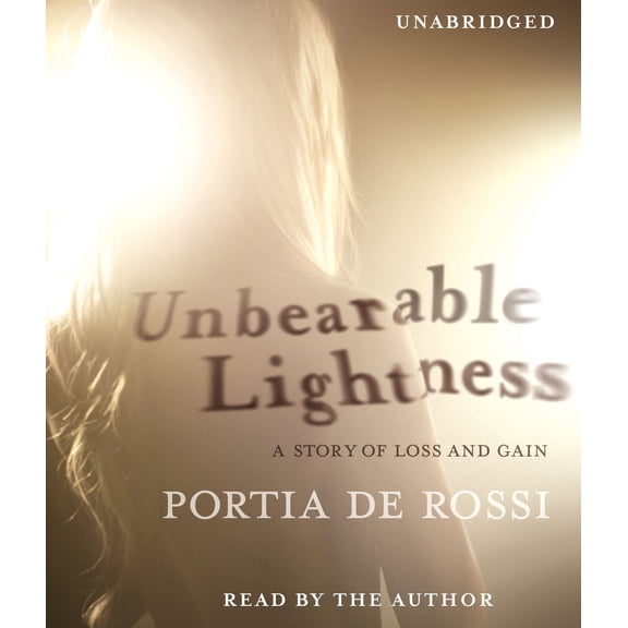 Unbearable Lightness: A Story of Loss and Gain (Audiobook) by Portia de Rossi