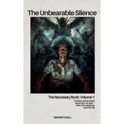 The Unbearable Silence The Necessary Book Volume 1, Paperback