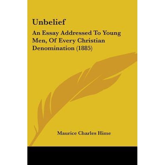 Unbelief: An Essay Addressed to Young Men, of Every Christian Denomination (1885) Paperback