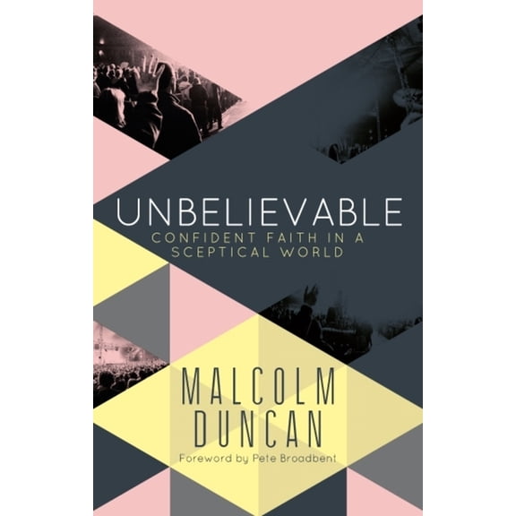 Unbelievable: Confident Faith in a Sceptical World, (Paperback)