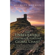 The Unbelievable Dartmoor Fortune Global Chase Starring Billionaires Archibald and Gloria, with  120 Billion. Chased! A, Hardcover