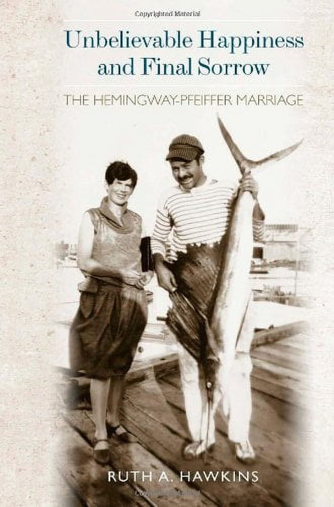 Pre-Owned Unbelievable Happiness and Final Sorrow : The Hemingway-Pfeiffer Marriage (Hardcover) 9781557289742