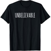 Unbelievable - One Word Phrase Motivational T-Shirt