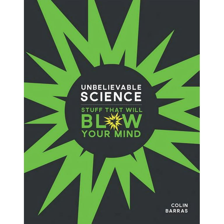 https://i5.walmartimages.com/seo/Unbelievable-Science-Stuff-That-Will-Blow-Your-Mind-Hardcover-9781454931232_e6e757d5-6f3c-4193-8897-e6c6b5dac1f5.383b336eb3d9714af5d87ec618780bc3.jpeg?odnHeight=768&odnWidth=768&odnBg=FFFFFF