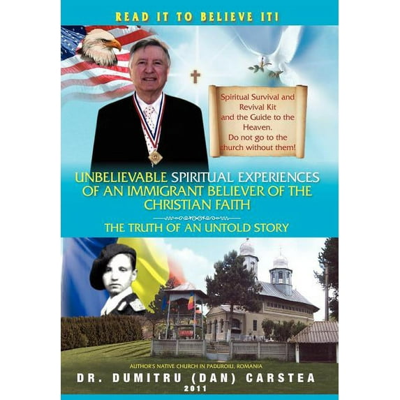 Unbelievable Spiritual Experiences of a Romanian Immigrant Believer of the Christian Faith : Of an Immigrant Believer of the Christian Faith