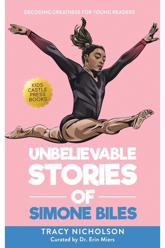 Unbelievable Stories of Simone Biles: Decoding Greatness For Young Readers (Awesome Biography Books for Kids Children Ag, (Hardcover)