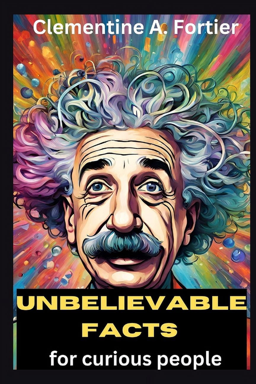 Unbelievable facts for curious people: Over 1200 fascinating, mind ...