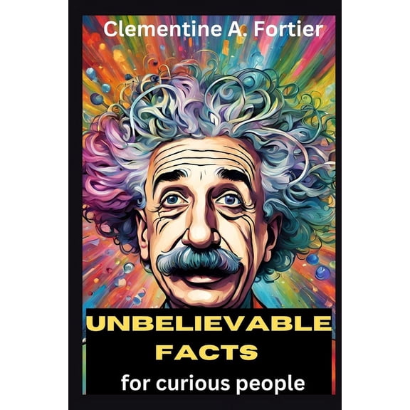 Unbelievable facts for curious people: Over 1200 fascinating, mind blowing and Random fact for smart kids to learn about, (Paperback)