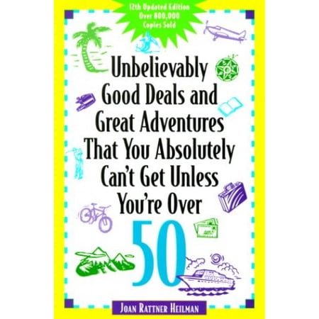 Pre-Owned Unbelievably Good Deals and Great Adventures That You Absolutely Can t Get Unless You RE over 50 (Unbelievably Good Deals 12th ed.) Paperback