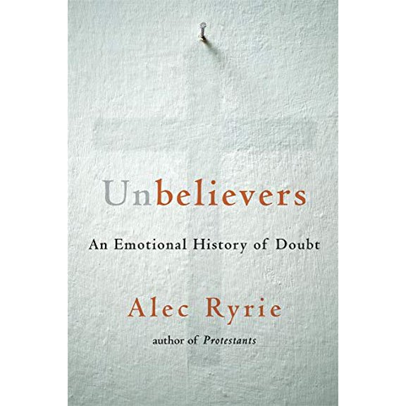 Pre-Owned Unbelievers: An Emotional History of Doubt (Hardcover) 0674241827 9780674241824