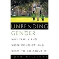thumbnail image 1 of Unbending Gender: Why Family and Work Conflict and What to Do about It, (Paperback), 1 of 1