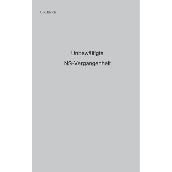 Unbewältigte NS-Vergangenheit: Die Entnazifizierung von Polizei und Justiz und die Anwendung des Art. 131 Grundgesetz, (Paperback)