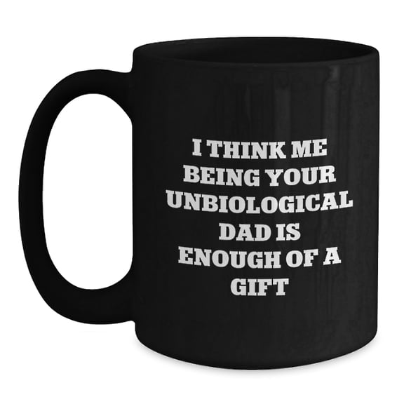 Unbiological Dad Gifts, Funny Quote Coffee Mug for Birthday, Gifts from Men to Unbiological Dad, Unique Unbiological Dad Mugs for Unbiological Dad's Special Day