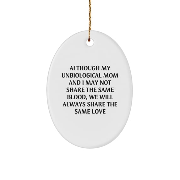 Unbiological Mom Oval Ornament, Inspirational Quote, Christmas Unique Gift from Family to Unbiological Mom, Oval Shaped, White, 3.25" tall, MDF Material, Sublimation Printing