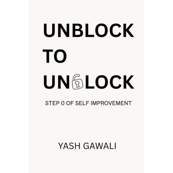 Unblock To Unlock: Step 0 of Self Improvement, (Paperback)
