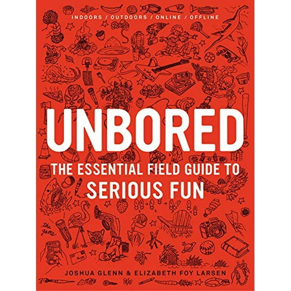 Pre-Owned Unbored: The Essential Field Guide to Serious Fun (Hardcover) 1608196410 9781608196418