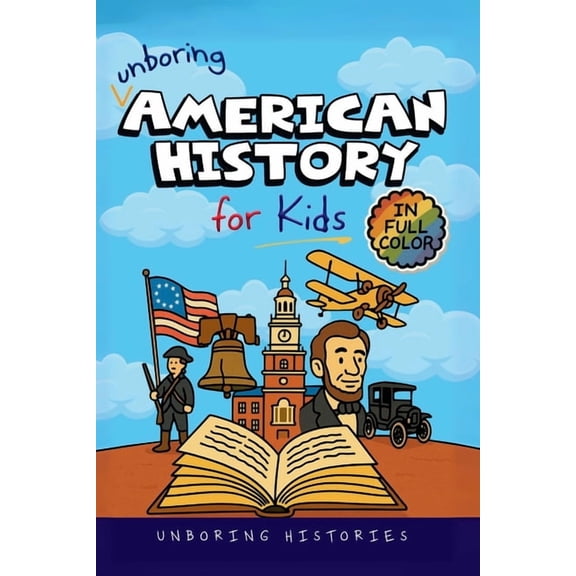 A Visual Learning Guide to American Hist Unboring American History for Kids: Funny, Interesting, Concise Guide to A Time of Artists, Inventions, and Wild Ideas Y, Book 1, (Paperback)