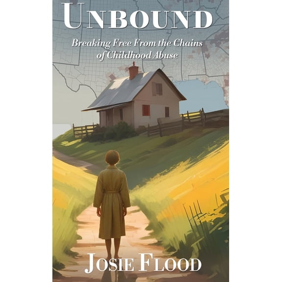 Unbound: Breaking Free From the Chains of Childhood Abuse, (Hardcover)