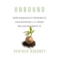 thumbnail image 1 of Unbound: How Inequality Constricts Our Economy and What We Can Do about It (Hardcover), 1 of 1