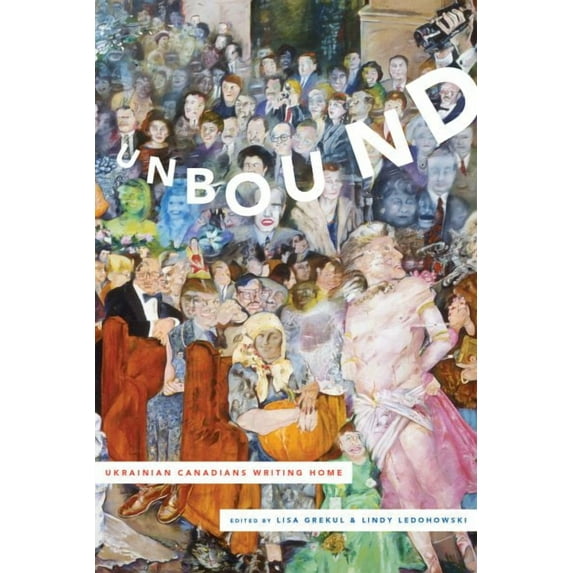Unbound: Ukrainian Canadians Writing Home (Hardcover)