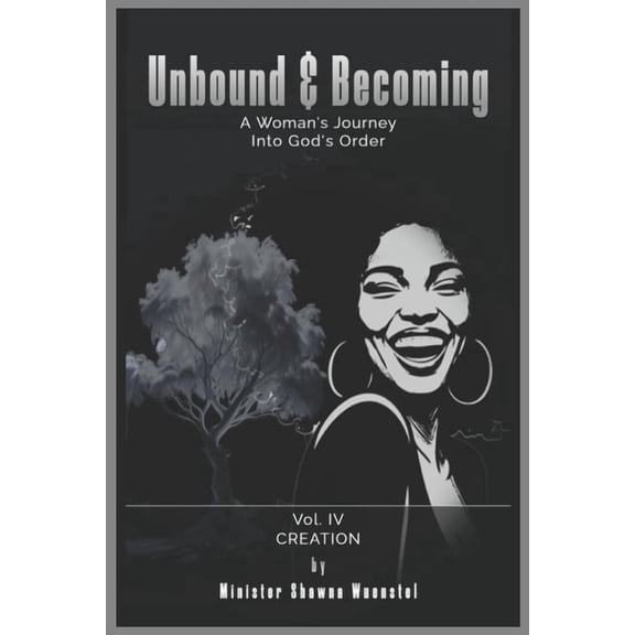 Unbound & Becoming Unbound & Becoming - Volume IV: Becoming God's Creation, (Paperback)