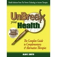thumbnail image 1 of Pre-Owned Unbreak Your Health : The Complete Guide to Complementary & Alternative Therapies, 1 of 1
