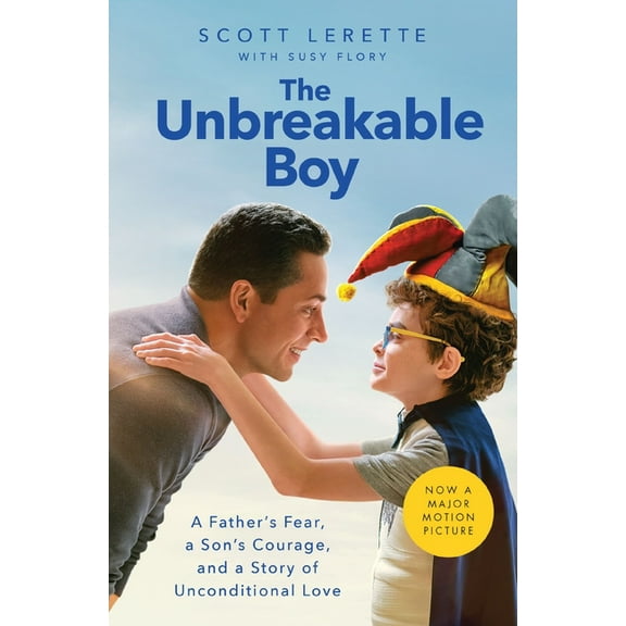 The Unbreakable Boy: A Father's Fear, a Son's Courage, and a Story of Unconditional Love (Now a Major Motion P, (Paperback)
