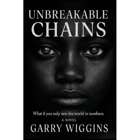 Unbreakable Chains: What if you only saw the world in numbers., (Hardcover)