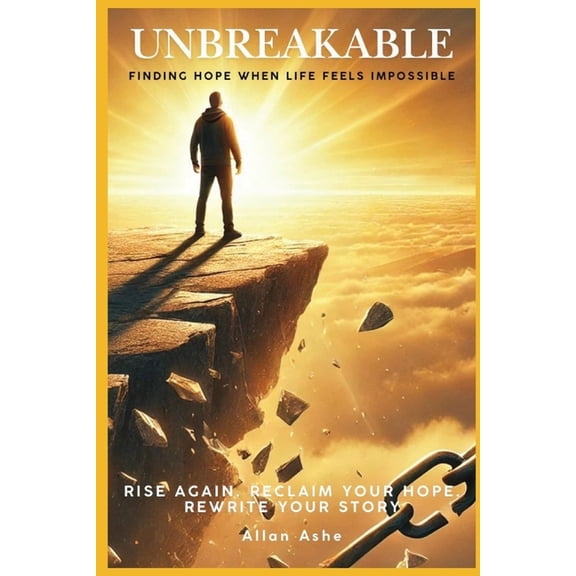 Unbreakable: Finding Hope When Life Feels Impossible: Rise Again. Reclaim Your Hope. Rewrite Your Story., (Paperback)