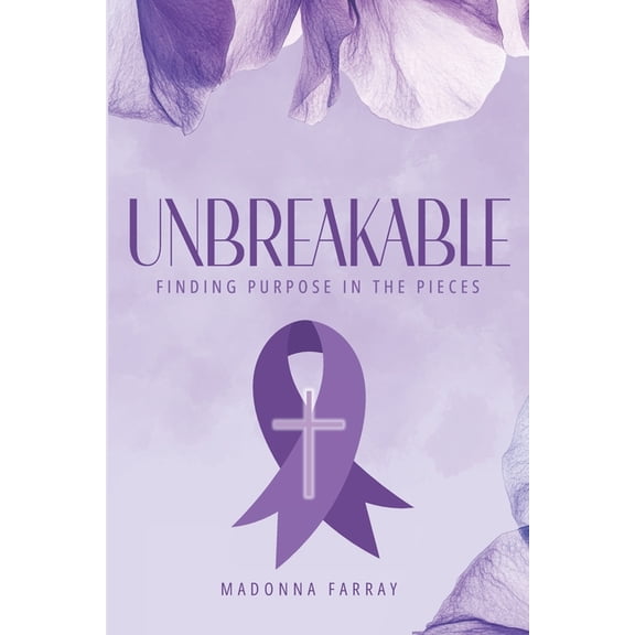 Unbreakable: Finding Purpose in the Pieces, (Paperback)