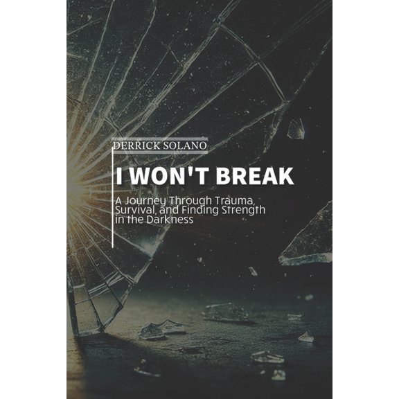Unbreakable Lives: The Derrick Solano I Won't Break, Book 1, (Paperback)
