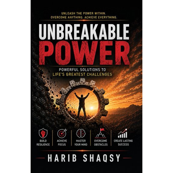 Unbreakable Power: The Ultimate Blueprint for Mental Strength, Resilience, and Success, (Paperback)