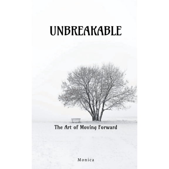 Unbreakable: The Art Of Moving Forward, (Paperback)