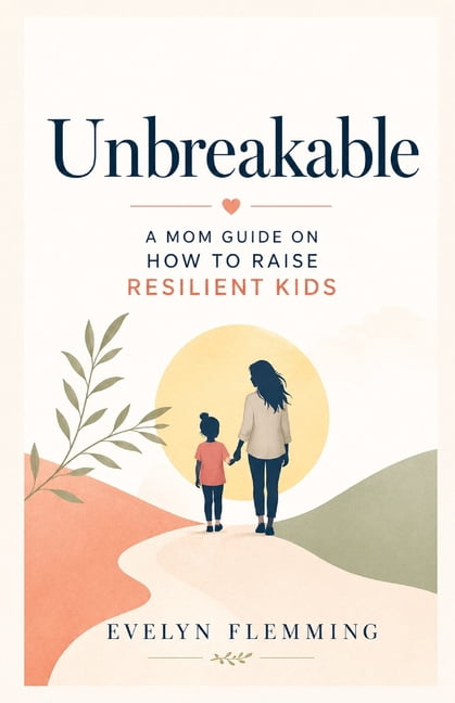 Unbreakable: The Parent's Guide to Raising Strong, Independent Children: Practical Strategies to Build Mental Toughness,, (Paperback)