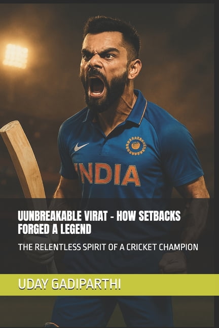 Unbreakable Virat - How Setbacks Forged a Legend: The Relentless Spirit of a Cricket Champion, (Paperback)