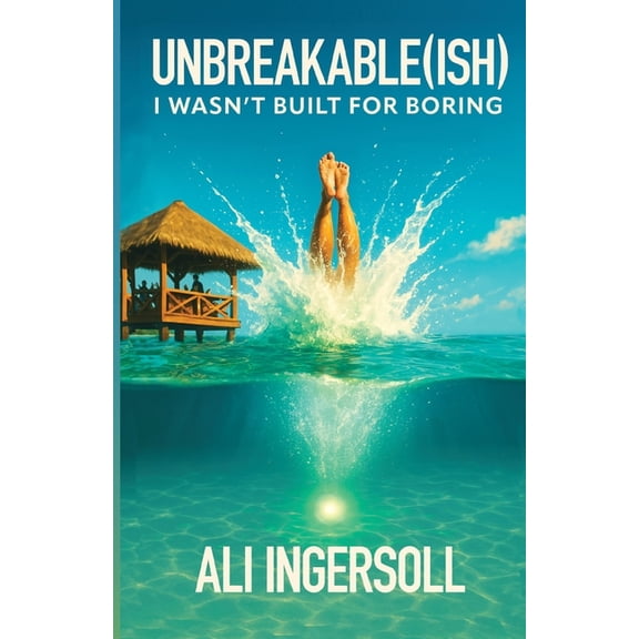 Unbreakable (ish): I Wasn't Built For Boring, (Paperback)
